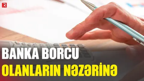 Kredit borcu olanların nəzərinə - RTV