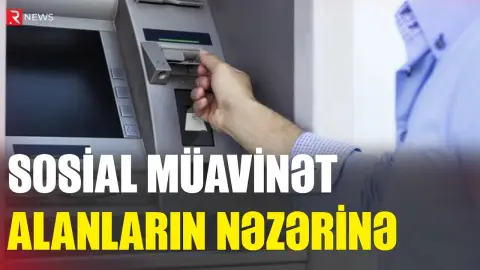 Sosial müavinət alanların nəzərinə - RTV