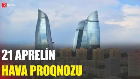 21 aprelin hava proqnozu açıqlandı - RTV