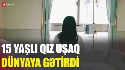 Azərbaycanda 15 yaşlı qız uşaq dünyaya gətirdi - RTV