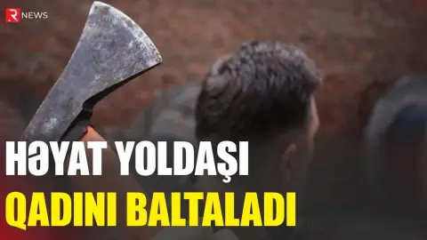 Gəncədə dəhşət - Kişi arvadını baltaladı - RTV
