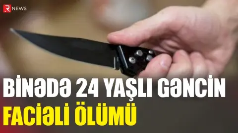 Binədə dəhşət: 24 yaşlı gənc özü-özünü öldürüb? - RTV