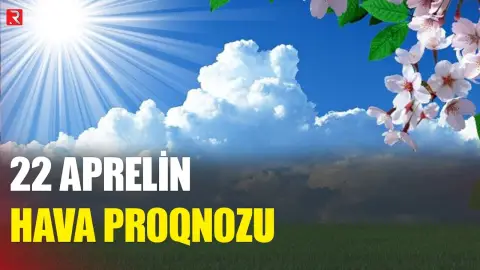22 aprelin hava proqnozu açıqlandı - RTV