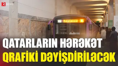 Bakı metropolitenində qatarların hərəkət qrafiki dəyişdiriləcək - RTV