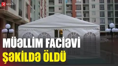 Bakıda müəllim faciəvi şəkildə öldü - RTV