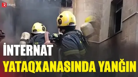 Bakıda internat məktəbinin yataqxanasında YANĞIN OLDU - RTV