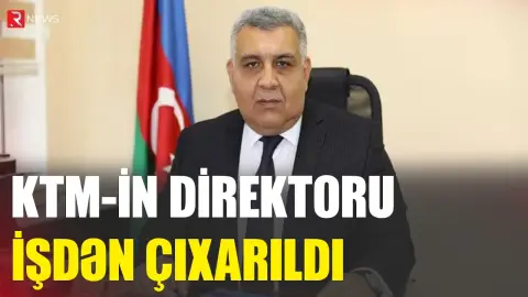 Klinik Tibbi Mərkəzin direktoru işdən çıxarıldı - RTV