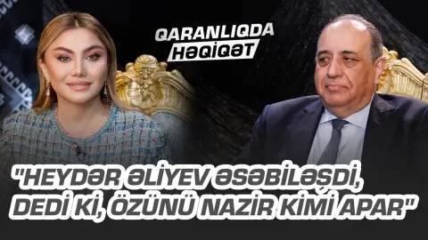 "Heydər Əliyev əsəbiləşdi, dedi ki, özünü nazir kimi apar" - Vilayət Quliyev - QARANLIQDA HƏQİQƏT