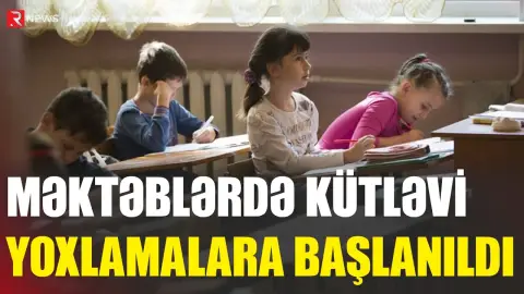 Azərbaycanda məktəblərdə KÜTLƏVİ YOXLAMALARA başlanıldı - RTV