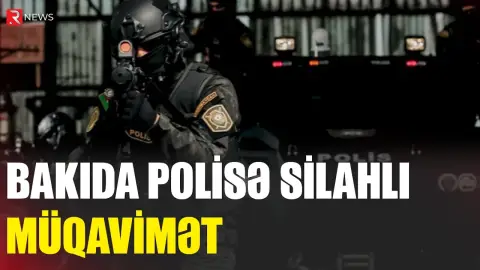 Bakıda polisə silahlı müqavimət - Yaralı var - RTV