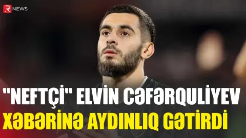 "Neftçi"dən Elvin Cəfərquliyevin transfer xəbərinə REAKSİYA - RTV