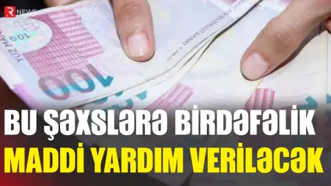 Bu şəxslərə birdəfəlik maddi yardım veriləcək - 2750 manat - RTV