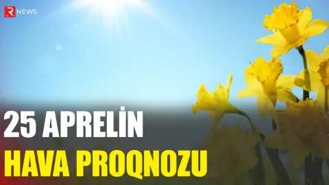 25 aprelin hava proqnozu açıqlandı - RTV