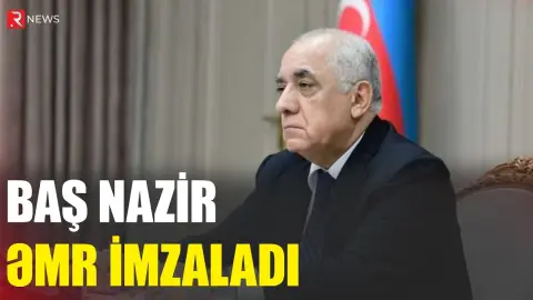 Baş Nazir əmr imzaladı - RTV