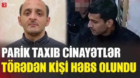 Parik taxıb cinayətlər törədən kişi həbs olundu - RTV
