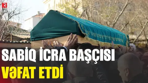 Sabiq icra başçısı vəfat etdi - RTV