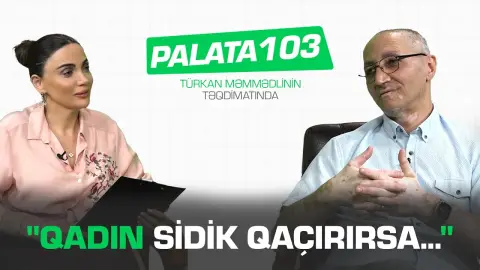 "Qadın sidik qaçırırsa..." - Vasif İsmayıl - Palata 103