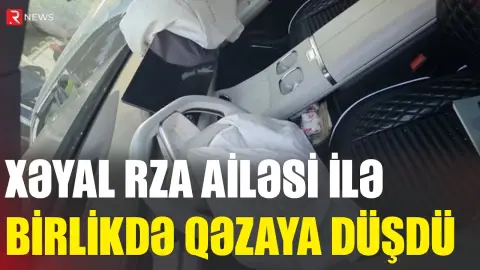 Xəyal Rza ailə ilə birlikdə QƏZAYA DÜŞDÜ - RTV