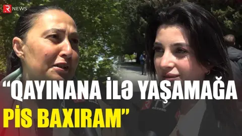 "Qayınana ilə yaşamağa pis baxıram" - SORĞU - RTV