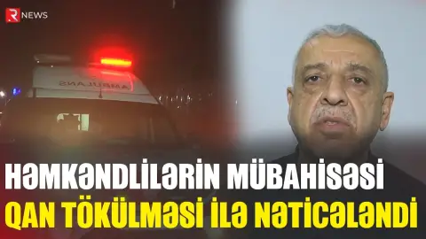 Həmkəndlilərin mübahisəsi qan tökülməsi ilə nəticələndi - RTV