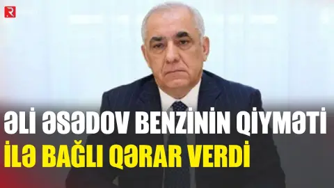 Əli Əsədov benzin qiymətləri ilə bağlı QƏRAR VERDİ - RTV