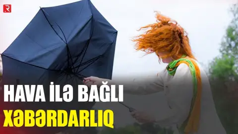 Regiona görünməmiş hava GƏLİR - Xəbərdarlıq - RTV