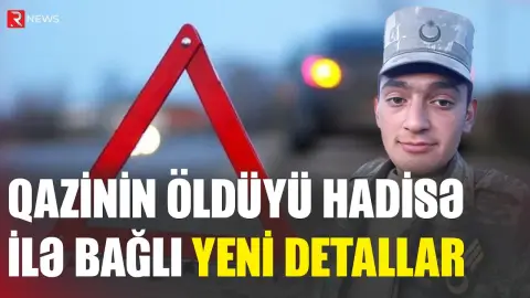 Qazinin ölümü ilə bağlı yeni detallar - RTV