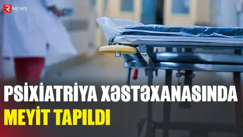 Psixatriya Xəstəxanasında meyit tapıldı - RTV
