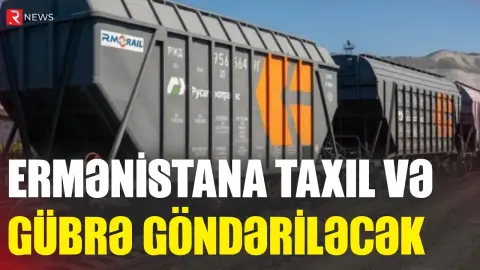 Azərbaycandan tranzit keçməklə Ermənistana taxıl və gübrə göndəriləcək - RTV