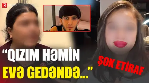 14 yaşlı QIZIN ANASINDAN ŞOK ETİRAF - “Övladım həmin gün evdə…” - RTV