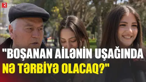 "Boşanan ailənin uşağında nə tərbiyə olacaq?" - RTV