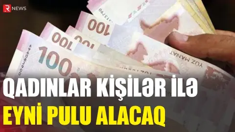 Qadınlar kişilər ilə eyni pulu alacaq - RTV