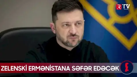 Zelenski Ermənistana səfər edəcək - RTV