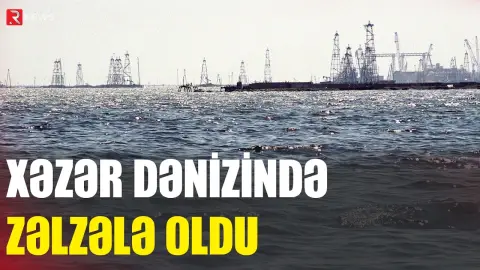 Xəzər dənizində zəlzələ oldu - RTV