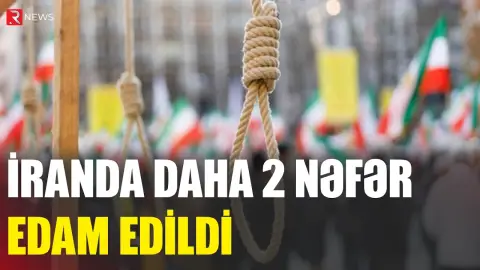 İranda daha 2 nəfər edam edildi - RTV