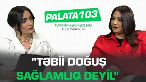 "Cinsi həyatı olan qadınlar..." - Ginekoloqdan vacib ÇAĞIRIŞ - PALATA 103
