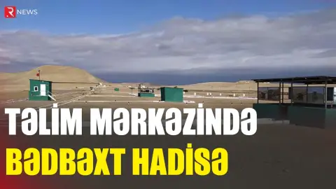 Təlim mərkəzində bədbəxt hadisə - RTV