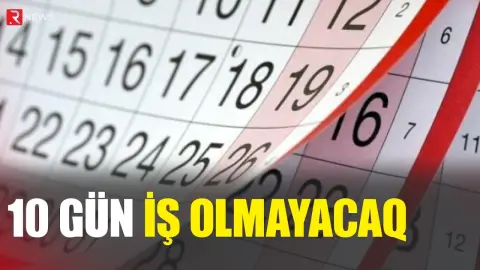 10 gün iş olmayacaq - Tarixlər - RTV