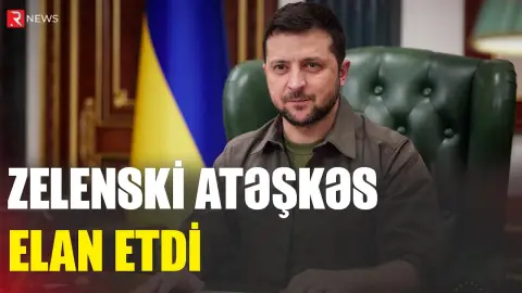 Zelenski atəşkəs elan etdi - RTV