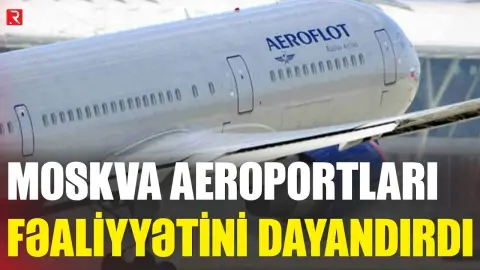 Moskva aeroportları fəaliyyətini dayandırdı - RTV