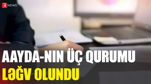 AAYDA-nın üç qurumu LƏĞV OLUNDU - RTV