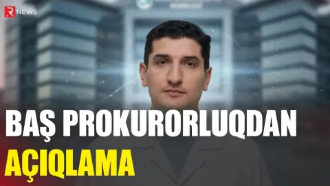 Baş Prokurorluqdan açıqlama - RTV