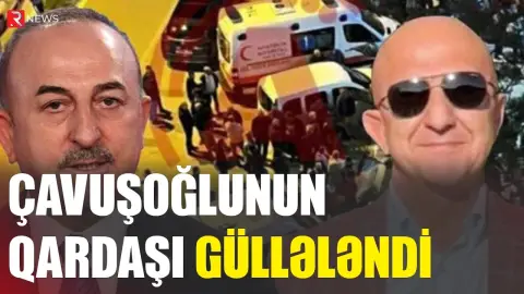 Çavuşoğlunun qardaşı güllələnib - RTV
