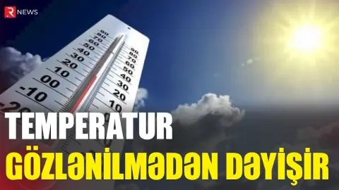 İnanılmaz istilər başladı: Temperatur gözlənilmədən DƏYİŞİR - RTV