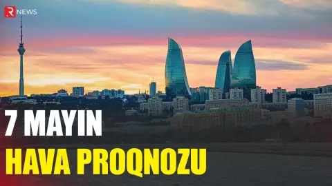 7 mayın hava proqnozu açıqlandı - RTV