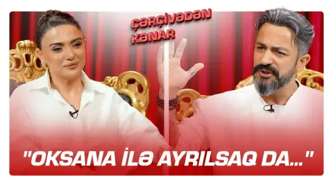"Oksana ilə ayrılsaq da..." - Şəhriyar Əbilovdan özəl AÇIQLAMALAR - ÇƏRÇİVƏDƏN KƏNAR