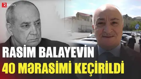 Rasim Balayevin 40 mərasimi keçirildi - RTV