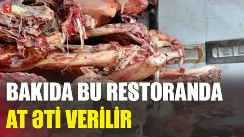 Bakıda müştərilərə at əti verən restoran sahibi cəzalandırıldı - RTV