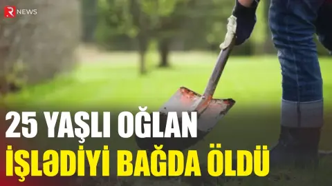 Tərtərdə BƏDBƏXT HADİSƏ: 25 yaşlı oğlan işlədiyi bağda ÖLDÜ - RTV