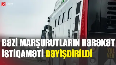 Bakıda bəzi marşrutların hərəkət istiqaməti dəyişdirildi - RTV